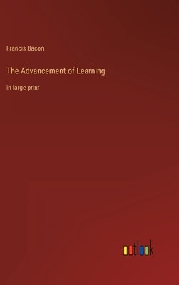 The Advancement of Learning: in large print by Bacon, Francis