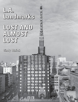L.A. Landmarks Lost and Almost Lost by Olnick, Cindy