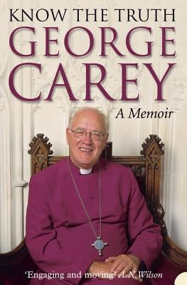 Know the Truth by Carey, George