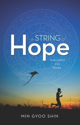 A String of Hope: Inspiration from Korea by Sin, Min-Gyu