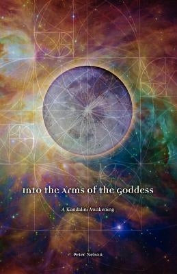 Into the Arms of the Goddess by Nelson, Peter