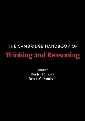 The Cambridge Handbook of Thinking and Reasoning by Holyoak, Keith J.