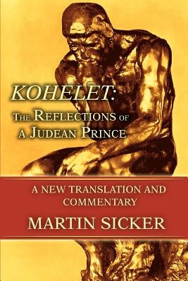 Kohelet: The Reflections of a Judean Prince: A New Translation and Commentary by Sicker, Martin