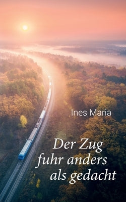 Der Zug fuhr anders als gedacht by Ines Maria