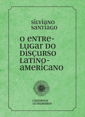 O entre-lugar do discurso latino-americano by Santiago, Silviano