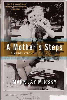 A Mother's Steps: A Meditation on Silence by Mirsky, Mark Jay