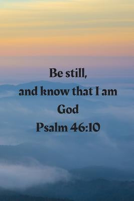 Be still, and know that I am God Psalm 46: 10 by Lowery, Cassandra