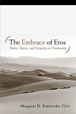 The Embrace of Eros: Bodies, Desires, and Sexuality in Christianity by Kamitsuka, Margaret D.