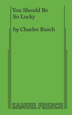 You Should Be So Lucky by Busch, Charles