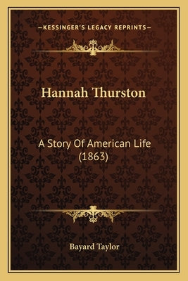 Hannah Thurston: A Story Of American Life (1863) by Taylor, Bayard