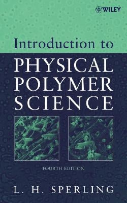 Introduction to Physical Polymer Science by Sperling, Leslie H.