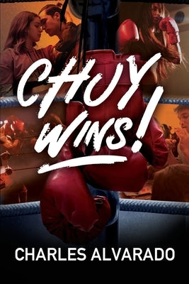 Chuy Wins! by Alvarado, Charles