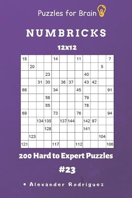 Puzzles for Brain - Numbricks 200 Hard to Expert Puzzles 12x12 Vol. 23 by Rodriguez, Alexander