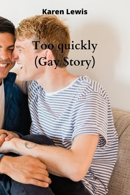 Too quickly (Gay Story) by Lewis, Karen