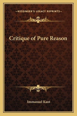 Critique of Pure Reason by Kant, Immanuel
