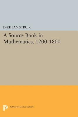 A Source Book in Mathematics, 1200-1800 by Struik, Dirk Jan