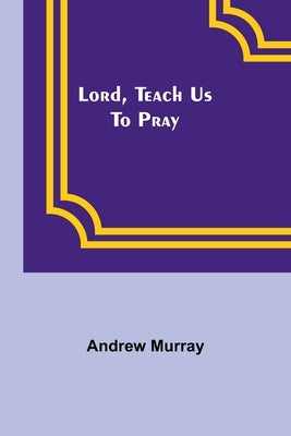 Lord, Teach Us To Pray by Murray, Andrew