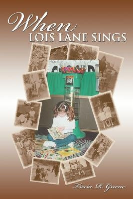 When Lois Lane Sings by Greene, Trecia R.