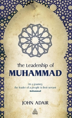 The Leadership of Muhammad by Adair, John
