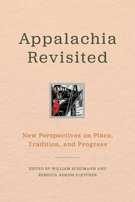 Appalachia Revisited: New Perspectives on Place, Tradition, and Progress by Schumann, William