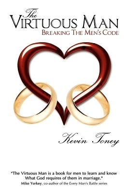 The Virtuous Man: Breaking The Men's Code by Toney, Kevin