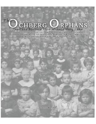The Ochberg Orphans and the horrors from whence they came: The rescue in 1921 of 181 Jewish Orphans by Isaac Ochberg, the representative of the South by Sandler, David Solly