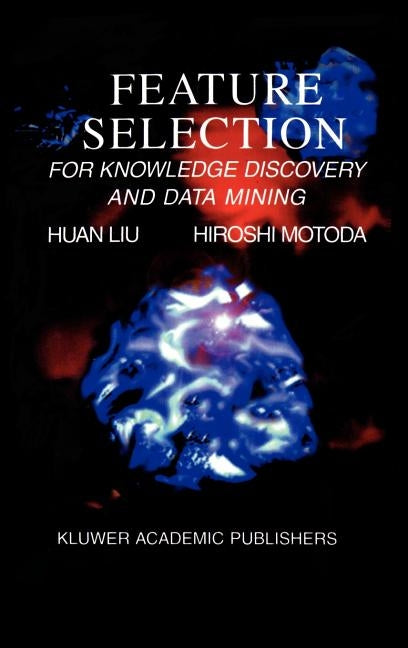 Feature Selection for Knowledge Discovery and Data Mining by Huan Liu