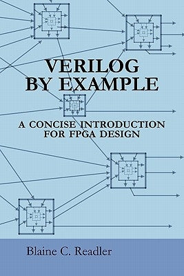 Verilog by Example: A Concise Introduction for FPGA Design by Readler, Blaine