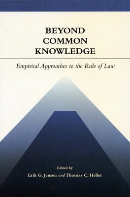 Beyond Common Knowledge: Empirical Approaches to the Rule of Law by Jensen, Erik G.