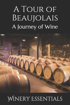 A Tour of Beaujolais: A Journey of Wine by Essentials, Winery