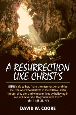 A Resurrection Like Christ's by Cooke, David W.