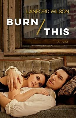 Burn This: A Play by Wilson, Lanford