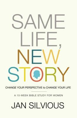 Same Life, New Story: Change Your Perspective to Change Your Life by Silvious, Jan
