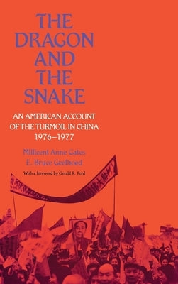 The Dragon and the Snake: An American Account of the Turmoil in China, 1976-1977 by Gates, Millicent Anne