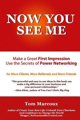 Now You See Me - Make a Great First Impression - Use Secrets of Power Networking: For More Clients, More Referrals and More Friends by Gabellini, Jeanna