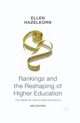 Rankings and the Reshaping of Higher Education: The Battle for World-Class Excellence by Hazelkorn, Ellen