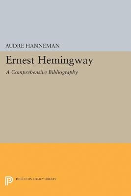 Ernest Hemingway: A Comprehensive Bibliography by Hanneman, Audre