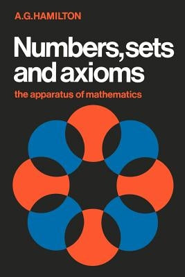 Numbers, Sets and Axioms: The Apparatus of Mathematics by Hamilton, A. G.