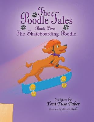 The Poodle Tales: Book Five: The Skateboarding Poodle by Faber, Toni Tuso