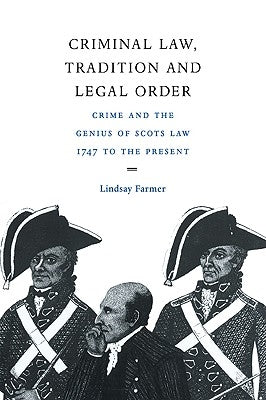 Criminal Law, Tradition and Legal Order: Crime and the Genius of Scots Law, 1747 to the Present by Farmer, Lindsay