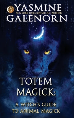 Totem Magick: A Witch's Guide to Animal Magick by Galenorn, Yasmine