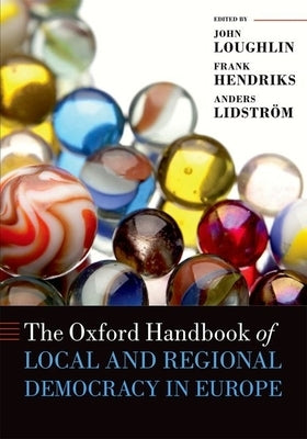 The Oxford Handbook of Local and Regional Democracy in Europe by Loughlin, John