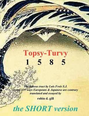 Topsy-turvy 1585 - THE SHORT VERSION by Gill, Robin D.