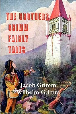 The Brothers Grimm Fairy Tales by Grimm, Jacob Ludwig Carl
