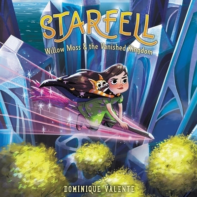 Starfell #3: Willow Moss & the Vanished Kingdom by Valente, Dominique