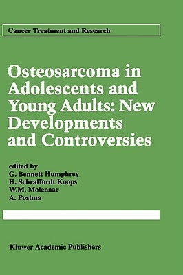 Osteosarcoma in Adolescents and Young Adults: New Developments and Controversies by Humphrey, G. Bennett