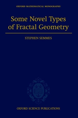 Some Novel Types of Fractal Geometry by Semmes, Stephen