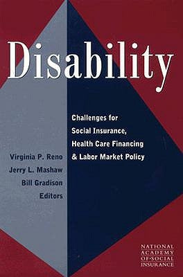 Disability: Challenges for Social Insurance, Health Care Financing, and Labor Market Policy by Reno, Virginia P.
