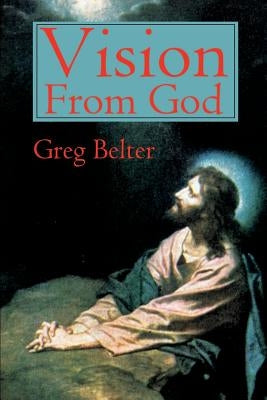 Vision from God by Belter, Greg