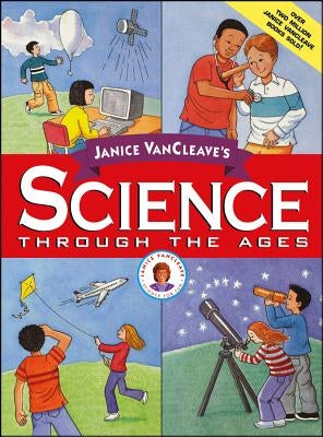 Janice VanCleave's Science Through the Ages by VanCleave, Janice